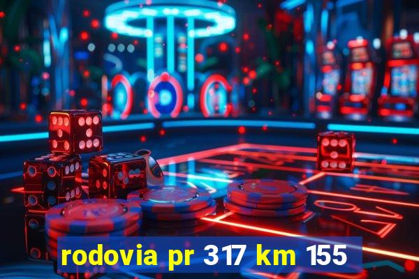 rodovia pr 317 km 155